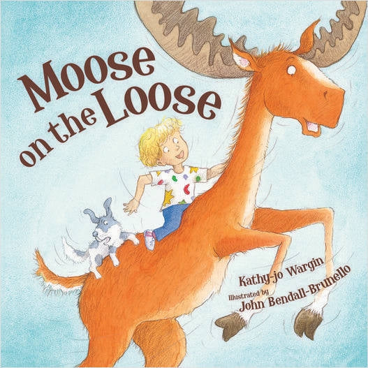 Moose on the Loose by Kathy-jo Wargin