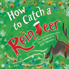 Load image into Gallery viewer, How to Catch a Reindeer by Alice Walstead &amp; Andy Elkerton
